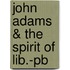 John Adams & The Spirit Of Lib.-pb