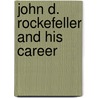 John D. Rockefeller And His Career by Silas Hubbard