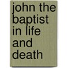 John The Baptist In Life And Death door Gary Yamasaki