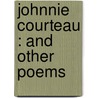 Johnnie Courteau : And Other Poems door William Henry Drummond