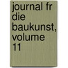 Journal Fr Die Baukunst, Volume 11 by Anonymous Anonymous