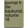 Journal Fr Die Baukunst, Volume 18 door Anonymous Anonymous