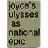 Joyce's  Ulysses  As National Epic