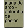 Juana de Arco - Antorcha de Pasion by Armando Castanedo Abay