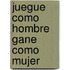 Juegue Como Hombre Gane Como Mujer