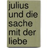 Julius und die Sache mit der Liebe door Antonia Michaelis