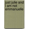 Just Julie and I Am Not Emmanuelle by Nadia Xerri-L