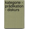 Kategorie - Prädikation - Diskurs by Michail L. Kotin