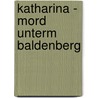 Katharina - Mord unterm Baldenberg door Daniela Mattes