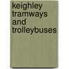 Keighley Tramways And Trolleybuses door Barry M. Marsden