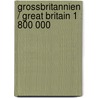 Grossbritannien / Great Britain 1 : 800 000