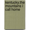 Kentucky.the Mountains I Call Home by Joyce Bowling