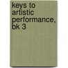 Keys to Artistic Performance, Bk 3 door Onbekend