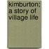 Kimburton; A Story Of Village Life