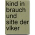 Kind in Brauch Und Sitte Der Vlker