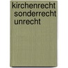 Kirchenrecht  Sonderrecht  Unrecht door Rainer Mischke