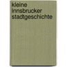 Kleine Innsbrucker Stadtgeschichte by Karin Schneider