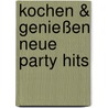 Kochen & Genießen Neue Party Hits door Onbekend