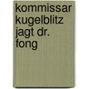 Kommissar Kugelblitz jagt Dr. Fong door Ursel Scheffler