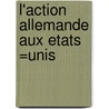 L'Action Allemande Aux Etats =Unis by Gabriel Alphaud