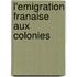 L'Emigration Franaise Aux Colonies