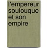 L'Empereur Soulouque Et Son Empire door Gustave D'Alaux