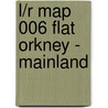 L/R Map 006 Flat Orkney - Mainland door Onbekend