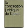 La Conception Juridique De L'Aetat door Xenocrate Spiridon Combothecra