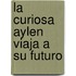 La Curiosa Aylen Viaja a Su Futuro