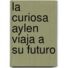 La Curiosa Aylen Viaja a Su Futuro by Aldo Boetto