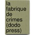 La Fabrique De Crimes (Dodo Press)