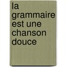 La Grammaire Est Une Chanson Douce by Erik Orsenna