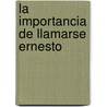 La Importancia de Llamarse Ernesto by Cscar Wilde
