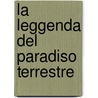 La Leggenda Del Paradiso Terrestre door Arturo Graf