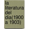 La Literatura Del Dia(1900 A 1903) door Urbano Gonzlez Serrano