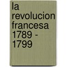 La Revolucion Francesa 1789 - 1799 door Peter McPhee