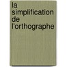 La Simplification De L'Orthographe door Louis Havet