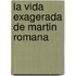 La Vida Exagerada de Martin Romana