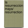La resurreccion maya/ Resurrection by Steve Alten