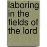 Laboring In The Fields Of The Lord by Jerald T. Milanich