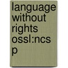 Language Without Rights Ossl:ncs P by Lionel Wee