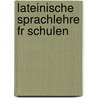 Lateinische Sprachlehre Fr Schulen by Johan Nicolai Madvig
