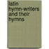Latin Hymn-Writers and Their Hymns