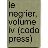 Le Negrier, Volume Iv (Dodo Press) door Edouard Corbiere