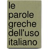 Le Parole Greche Dell'Uso Italiano by Francesco Zambaldi