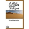 Le Vieux Marcheur; Roman Ddialogue door Henri Lavedan