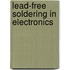 Lead-Free Soldering in Electronics