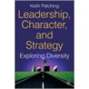 Leadership, Character And Strategy door Keith Patching