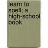 Learn To Spell; A High-School Book door Leonidas Warren Payne
