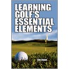 Learning Golf's Essential Elements by Jim Howe